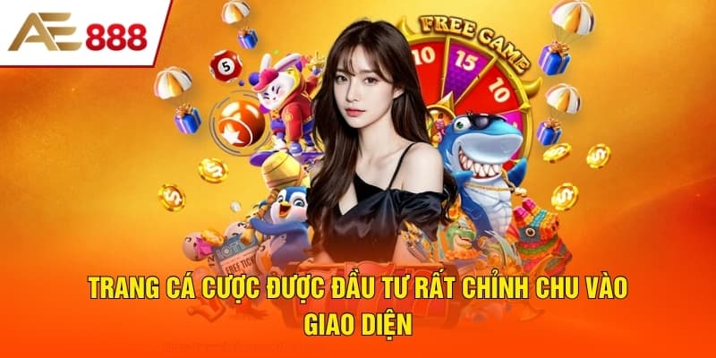 Trang cá cược được đầu tư rất chỉnh chu vào giao diện